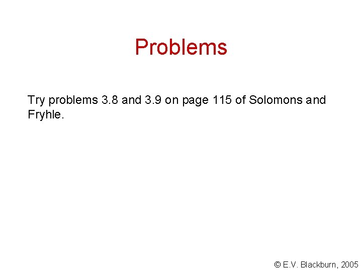 Problems Try problems 3. 8 and 3. 9 on page 115 of Solomons and Problems Try problems 3. 8 and 3. 9 on page 115 of Solomons and