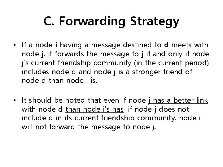 C. Forwarding Strategy • If a node i having a message destined to d