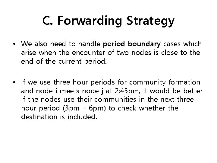 C. Forwarding Strategy • We also need to handle period boundary cases which arise