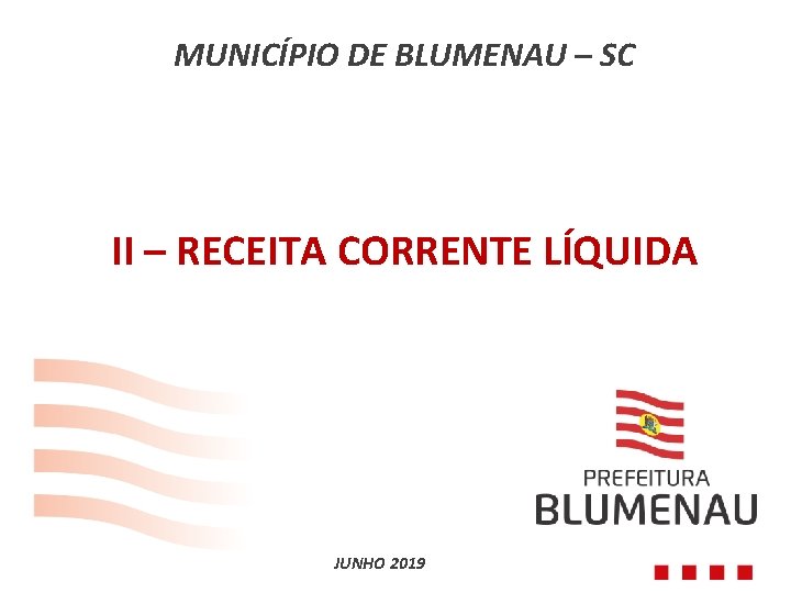 MUNICÍPIO DE BLUMENAU – SC II – RECEITA CORRENTE LÍQUIDA JUNHO 2019 