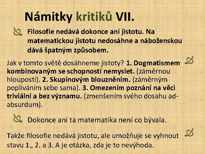 Námitky kritiků VII. Ï Filosofie nedává dokonce ani jistotu. Na matematickou jistotu nedosáhne a