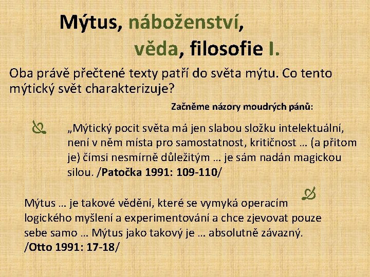 Mýtus, náboženství, věda, filosofie I. Oba právě přečtené texty patří do světa mýtu. Co