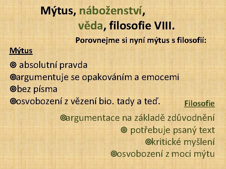 Mýtus, náboženství, věda, filosofie VIII. Mýtus Porovnejme si nyní mýtus s filosofií: ¥ absolutní