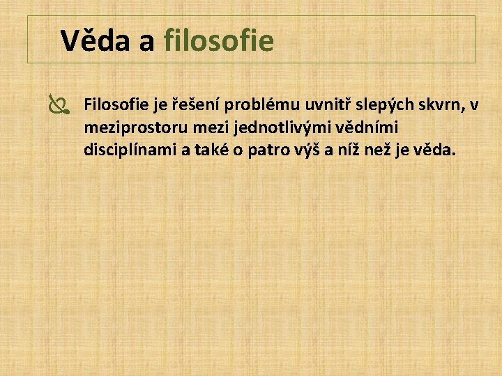 Věda a filosofie Ï Filosofie je řešení problému uvnitř slepých skvrn, v meziprostoru mezi