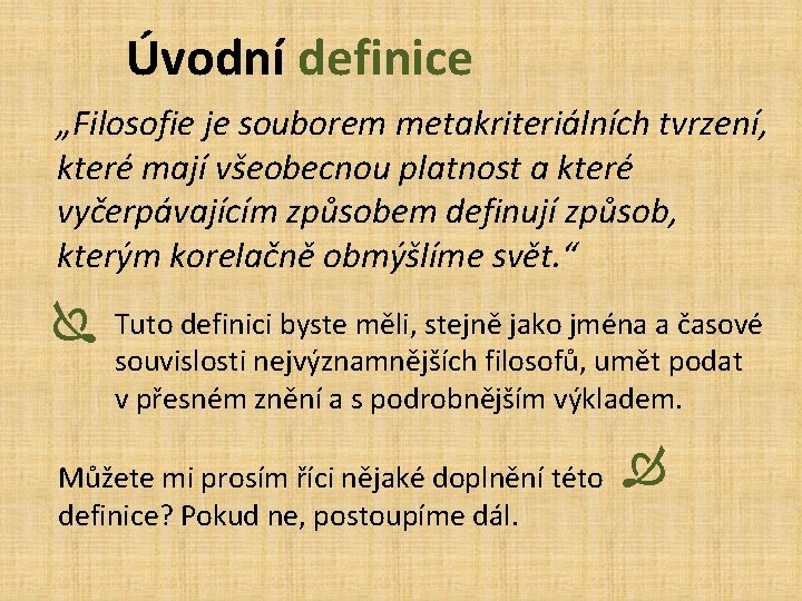 Úvodní definice „Filosofie je souborem metakriteriálních tvrzení, které mají všeobecnou platnost a které vyčerpávajícím