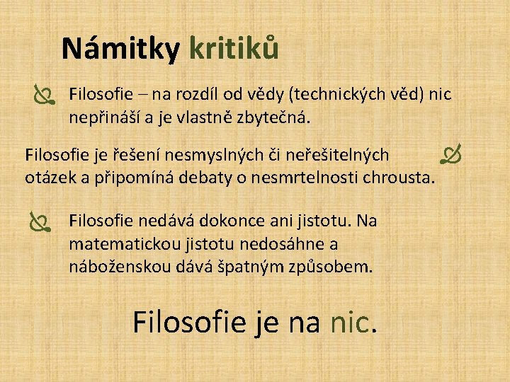 Námitky kritiků Ï Filosofie – na rozdíl od vědy (technických věd) nic nepřináší a