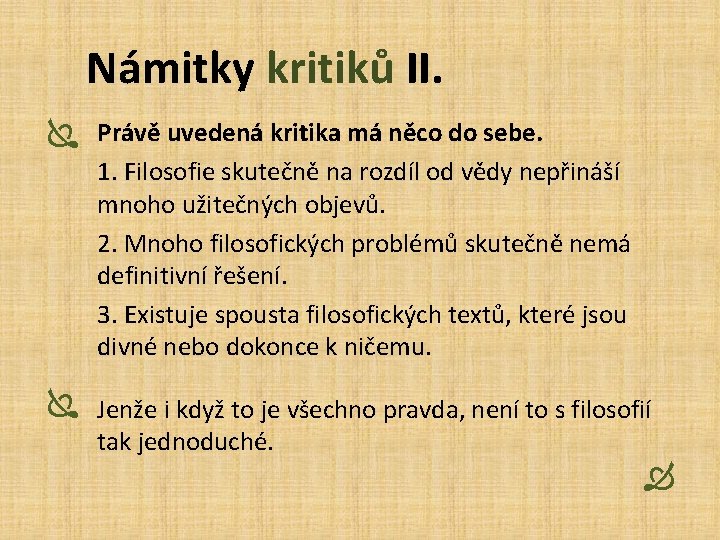 Námitky kritiků II. Ï Právě uvedená kritika má něco do sebe. 1. Filosofie skutečně