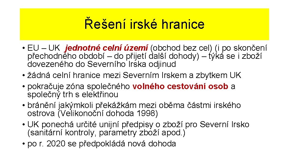 Řešení irské hranice • EU – UK jednotné celní území (obchod bez cel) (i