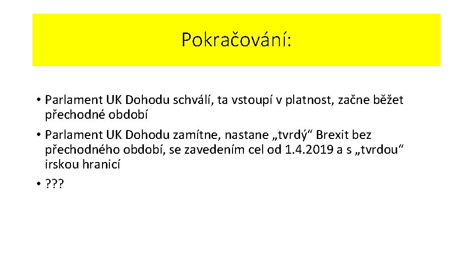 Pokračování: • Parlament UK Dohodu schválí, ta vstoupí v platnost, začne běžet přechodné období