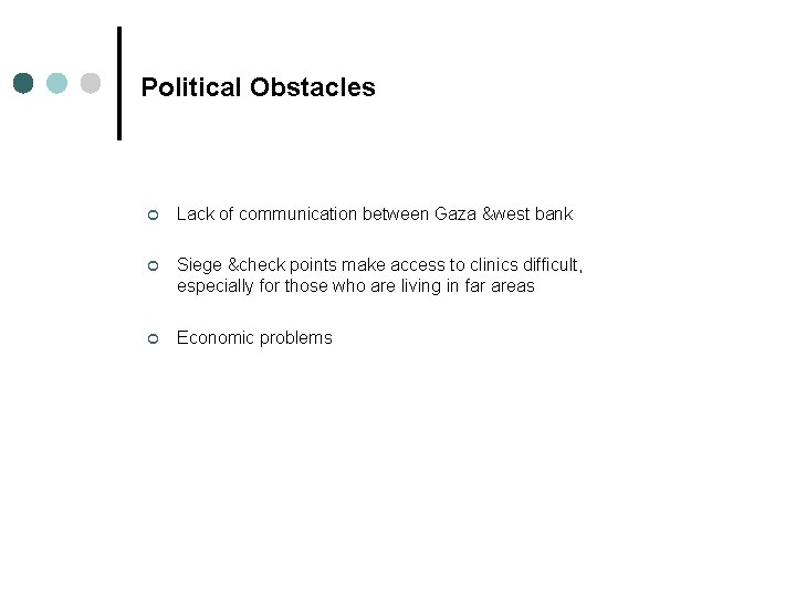 Political Obstacles ¢ Lack of communication between Gaza &west bank ¢ Siege &check points