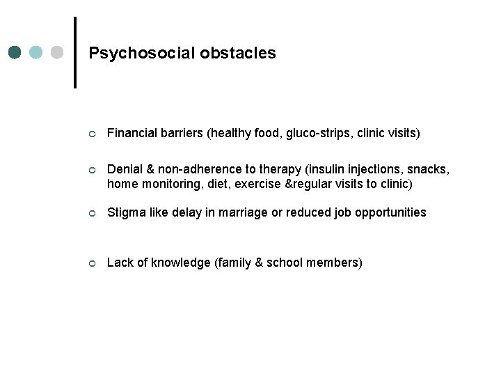 Psychosocial obstacles ¢ Financial barriers (healthy food, gluco-strips, clinic visits) ¢ Denial & non-adherence