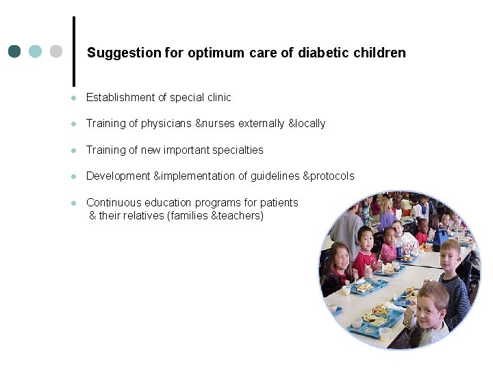 Suggestion for optimum care of diabetic children l Establishment of special clinic l Training