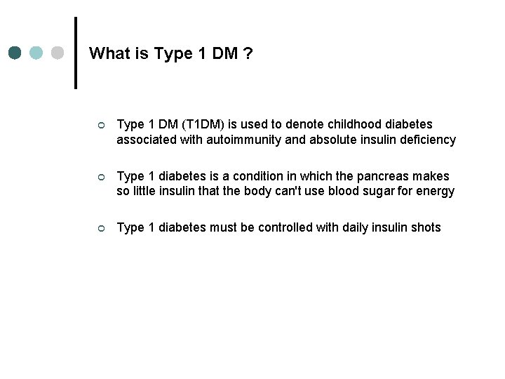 What is Type 1 DM ? ¢ Type 1 DM (T 1 DM) is