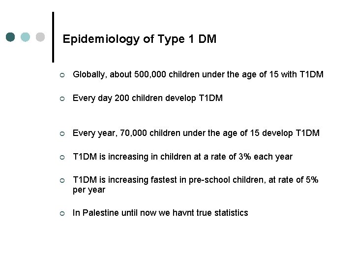 Epidemiology of Type 1 DM ¢ Globally, about 500, 000 children under the age