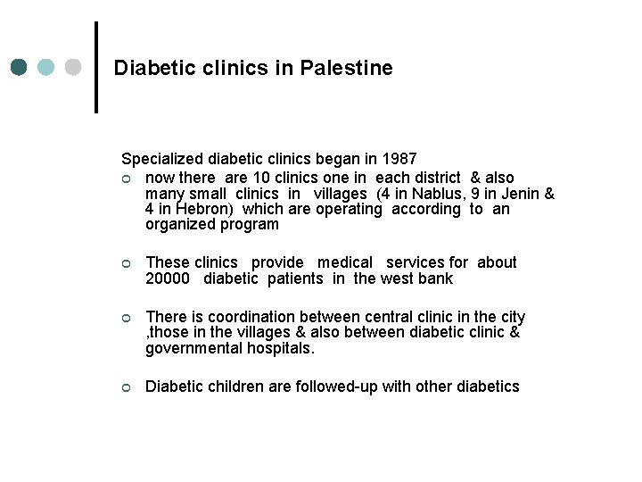 Diabetic clinics in Palestine Specialized diabetic clinics began in 1987 ¢ now there are