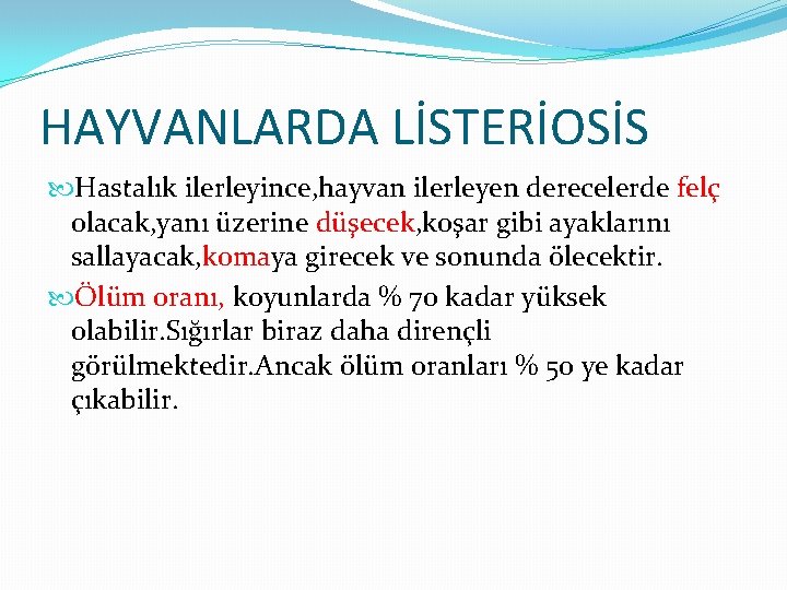 HAYVANLARDA LİSTERİOSİS Hastalık ilerleyince, hayvan ilerleyen derecelerde felç olacak, yanı üzerine düşecek, koşar gibi