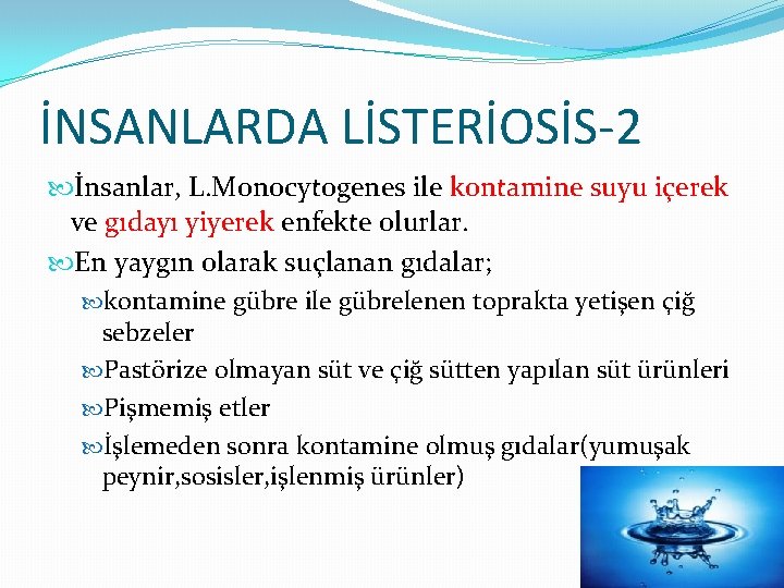 İNSANLARDA LİSTERİOSİS-2 İnsanlar, L. Monocytogenes ile kontamine suyu içerek ve gıdayı yiyerek enfekte olurlar.