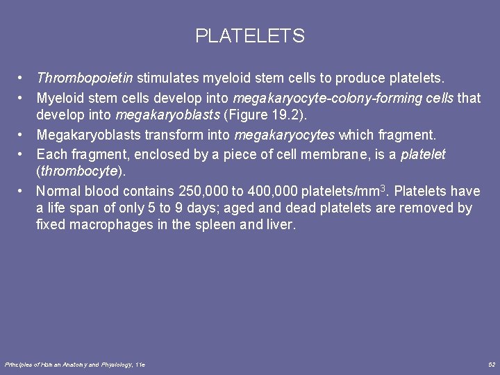 PLATELETS • Thrombopoietin stimulates myeloid stem cells to produce platelets. • Myeloid stem cells