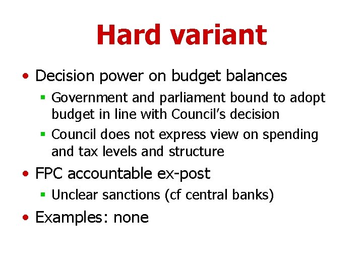 Hard variant • Decision power on budget balances § Government and parliament bound to