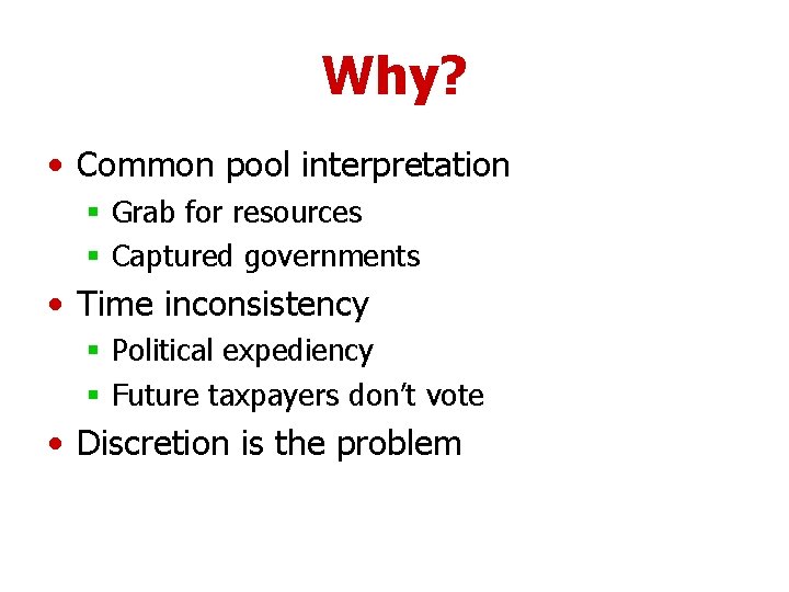 Why? • Common pool interpretation § Grab for resources § Captured governments • Time