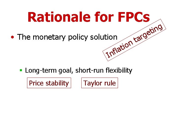 Rationale for FPCs • The monetary policy solution g n i et n o