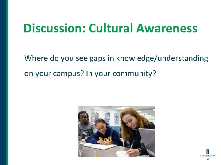Discussion: Cultural Awareness Where do you see gaps in knowledge/understanding on your campus? In Discussion: Cultural Awareness Where do you see gaps in knowledge/understanding on your campus? In