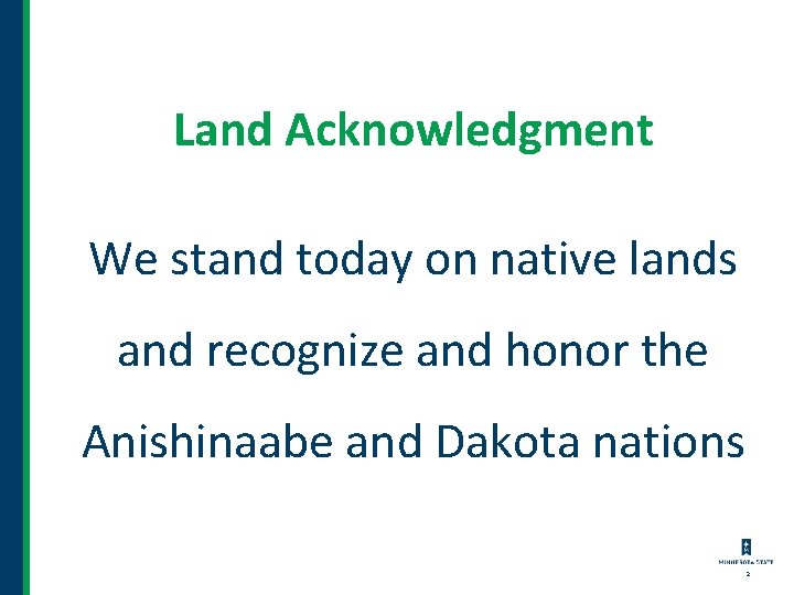 Land Acknowledgment We stand today on native lands and recognize and honor the Anishinaabe Land Acknowledgment We stand today on native lands and recognize and honor the Anishinaabe
