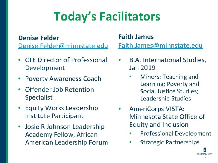 Today’s Facilitators Denise Felder Denise. Felder@minnstate. edu Faith James Faith. James@minnstate. edu • CTE Today’s Facilitators Denise Felder Denise. Felder@minnstate. edu Faith James Faith. James@minnstate. edu • CTE