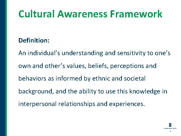 Cultural Awareness Framework Definition: An individual’s understanding and sensitivity to one’s own and other’s Cultural Awareness Framework Definition: An individual’s understanding and sensitivity to one’s own and other’s