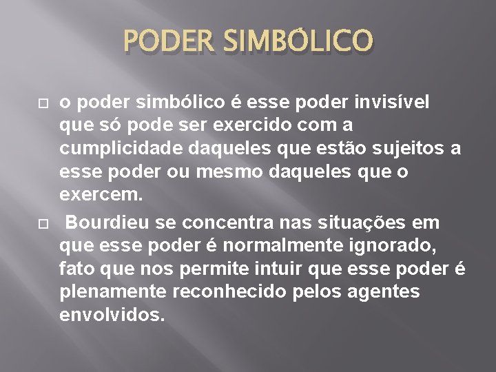 PODER SIMBÓLICO o poder simbólico é esse poder invisível que só pode ser exercido