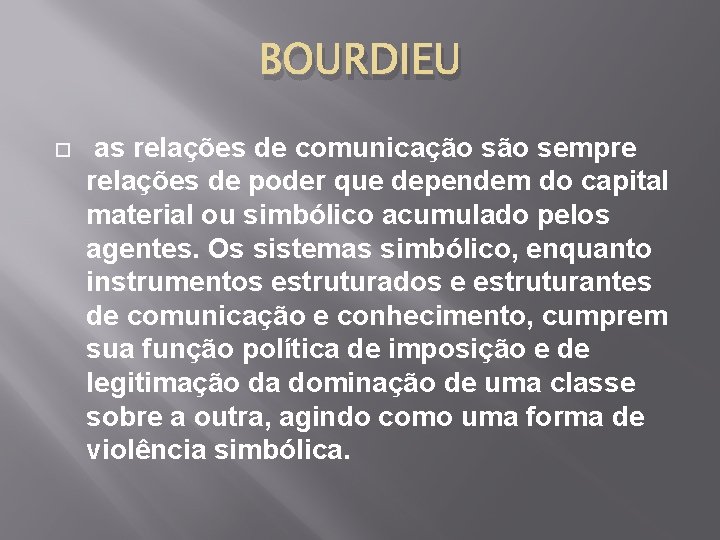 BOURDIEU as relações de comunicação sempre relações de poder que dependem do capital material