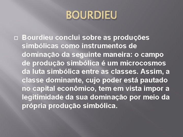 BOURDIEU Bourdieu conclui sobre as produções simbólicas como instrumentos de dominação da seguinte maneira: