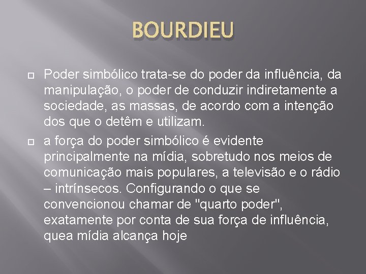 BOURDIEU Poder simbólico trata-se do poder da influência, da manipulação, o poder de conduzir