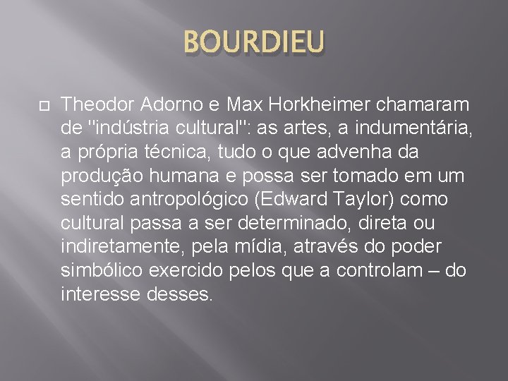 BOURDIEU Theodor Adorno e Max Horkheimer chamaram de "indústria cultural": as artes, a indumentária,