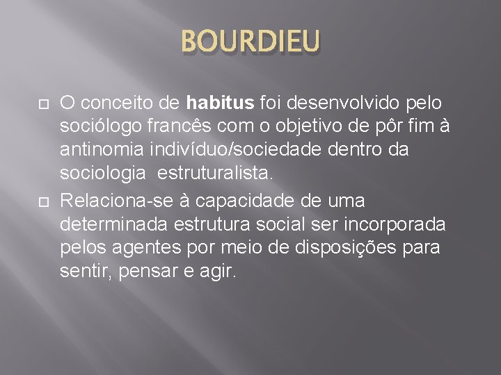 BOURDIEU O conceito de habitus foi desenvolvido pelo sociólogo francês com o objetivo de