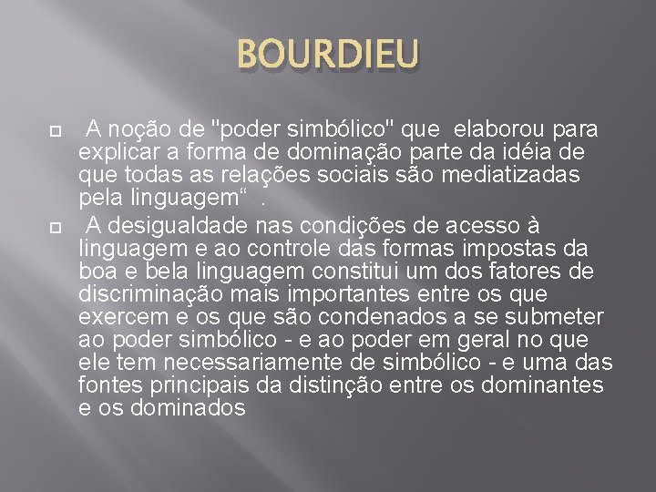 BOURDIEU A noção de "poder simbólico" que elaborou para explicar a forma de dominação