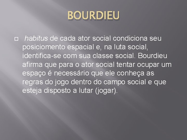 BOURDIEU habitus de cada ator social condiciona seu posiciomento espacial e, na luta social,