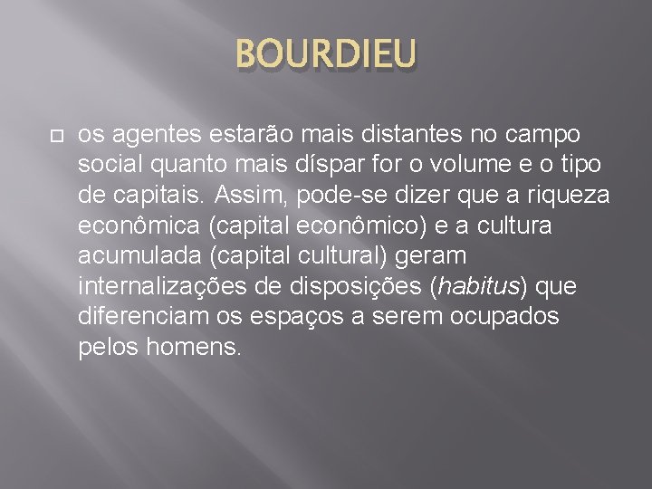 BOURDIEU os agentes estarão mais distantes no campo social quanto mais díspar for o