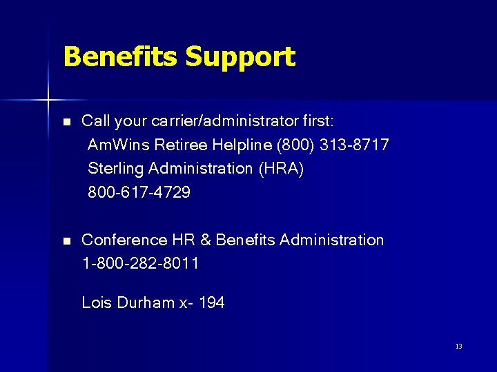 Benefits Support n Call your carrier/administrator first: Am. Wins Retiree Helpline (800) 313 -8717
