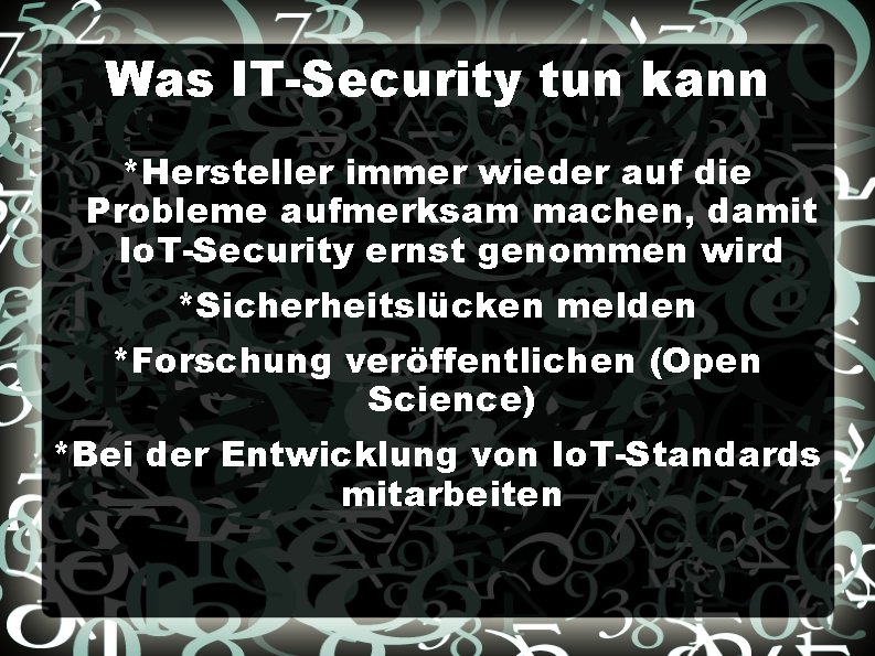 Was IT-Security tun kann *Hersteller immer wieder auf die Probleme aufmerksam machen, damit Io.