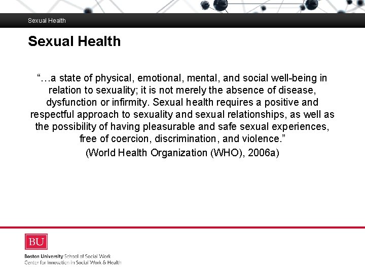 Sexual Health Boston University Slideshow Title Goes Here “…a state of physical, emotional, mental,