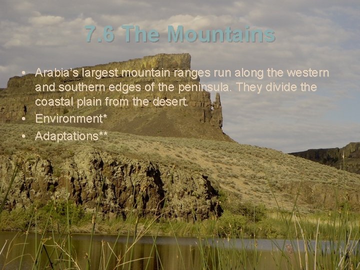 7. 6 The Mountains • Arabia’s largest mountain ranges run along the western and