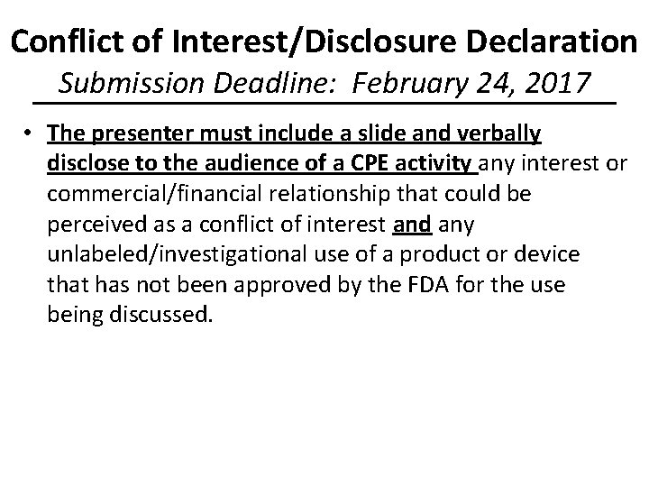 Conflict of Interest/Disclosure Declaration Submission Deadline: February 24, 2017 • The presenter must include