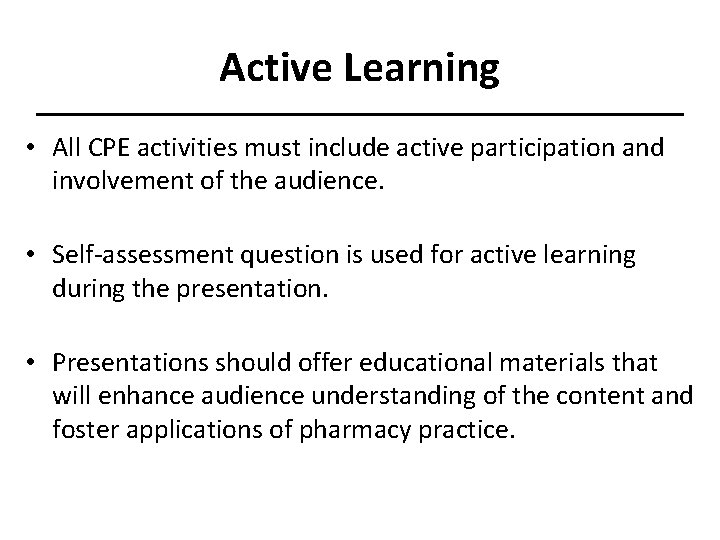 Active Learning • All CPE activities must include active participation and involvement of the