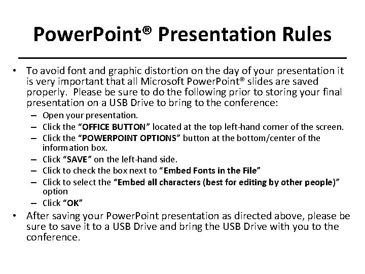 Power. Point® Presentation Rules • To avoid font and graphic distortion on the day