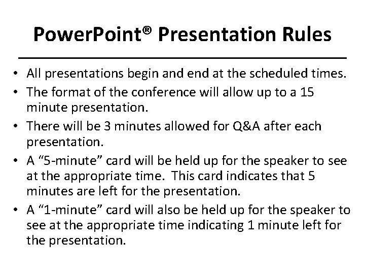 Power. Point® Presentation Rules • All presentations begin and end at the scheduled times.