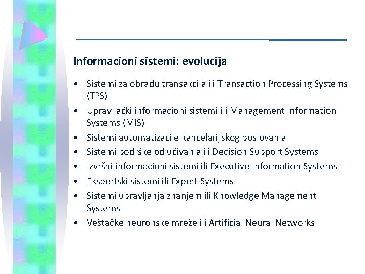 Informacioni sistemi: evolucija • Sistemi za obradu transakcija ili Transaction Processing Systems (TPS) •