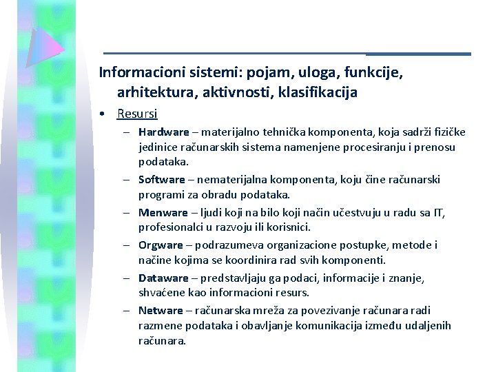 Informacioni sistemi: pojam, uloga, funkcije, arhitektura, aktivnosti, klasifikacija • Resursi – Hardware – materijalno