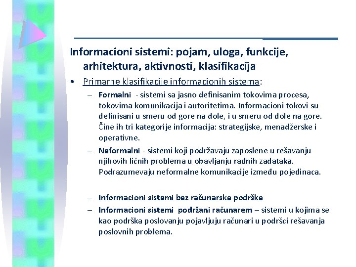 Informacioni sistemi: pojam, uloga, funkcije, arhitektura, aktivnosti, klasifikacija • Primarne klasifikacije informacionih sistema: –