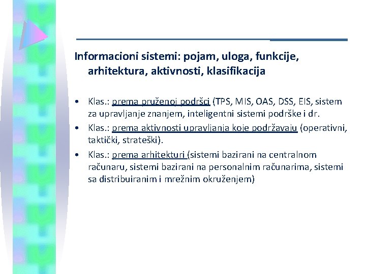 Informacioni sistemi: pojam, uloga, funkcije, arhitektura, aktivnosti, klasifikacija • Klas. : prema pruženoj podršci